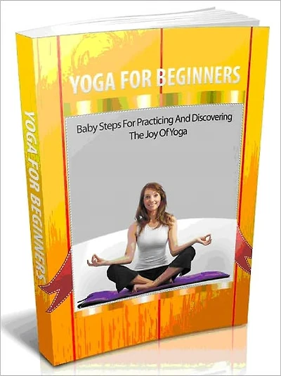 Yoga For Beginners - Baby Steps For Practicing And Discovering The Joy Of Yoga - AAA+++ (Brand New)