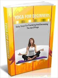 Yoga For Beginners - Baby Steps For Practicing And Discovering The Joy Of Yoga - AAA+++ (Brand New)