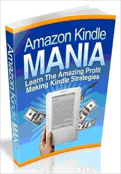 Amazon Kindle Mania - Learn The Amazing Profit Making Kindle Strategies - (Master Edition)