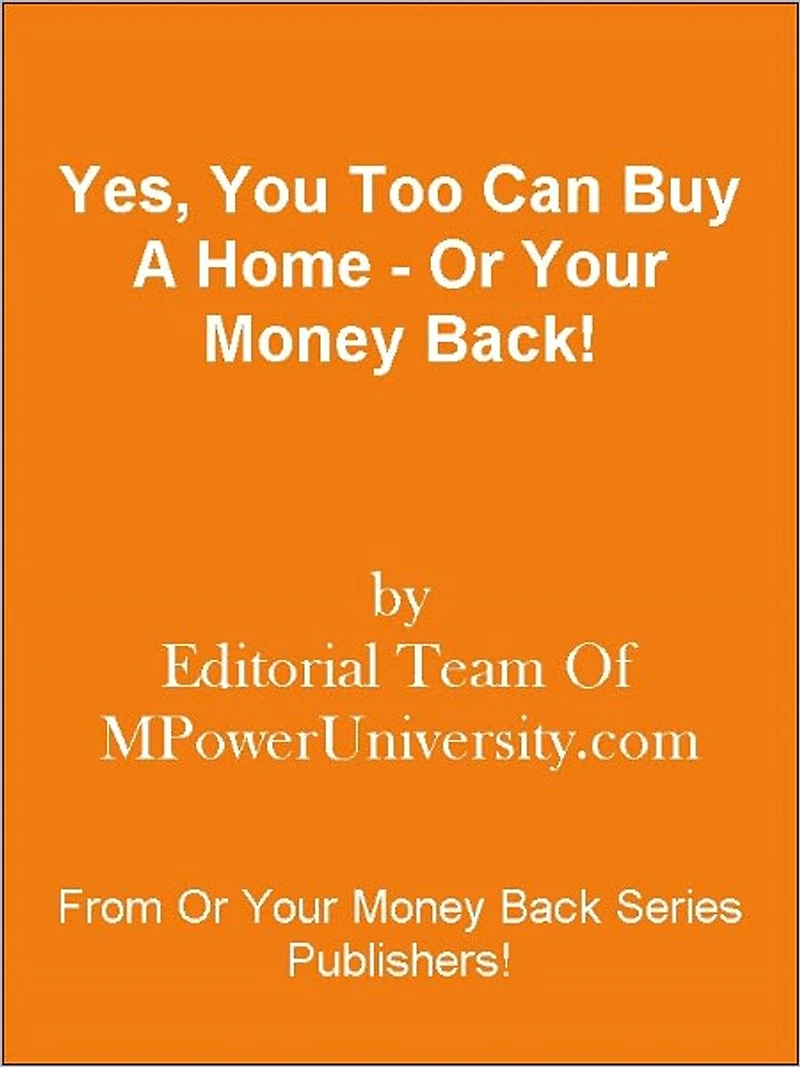 Yes, You Too Can Buy A Home - Or Your Money Back!