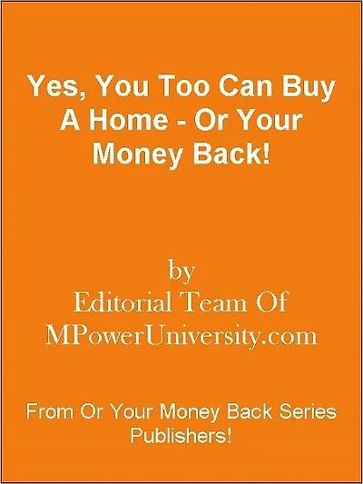 Yes, You Too Can Buy A Home - Or Your Money Back!