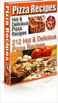 A Selection of World Famous, Mouth Watering Pizza Recipes - 212 Hot and Delicious Pizza Recipes