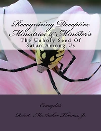 Recognizing Deceptive Ministries & Minister's - The Unholy Seed of Satan