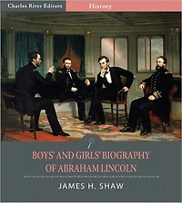 Boys' and Girls' Biography of Abraham Lincoln (Illustrated)
