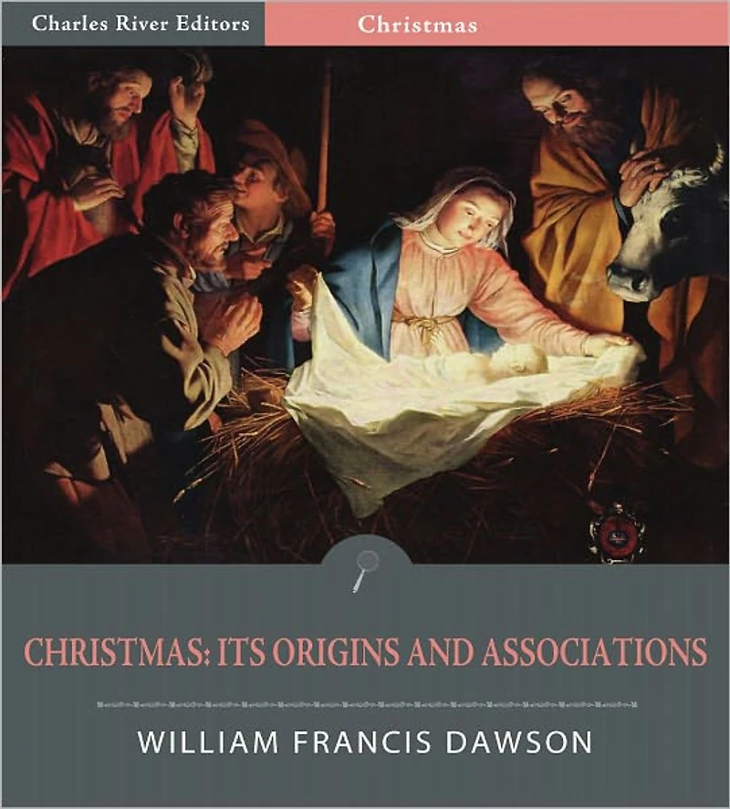 Christmas: Its Origin and Associations (Illustrated)