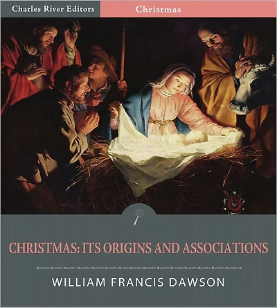 Christmas: Its Origin and Associations (Illustrated)