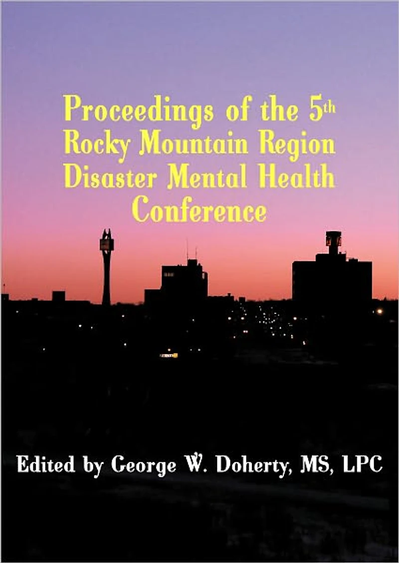 Taking Charge in Troubled Times: Proceedings of the 5th Rocky Mountain Region Disaster Mental Health Conference