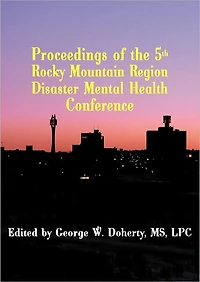 Taking Charge in Troubled Times: Proceedings of the 5th Rocky Mountain Region Disaster Mental Health Conference