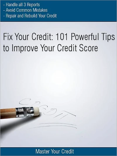 Fix Your Credit: 101 Powerful Tips to Improve Your Credit Score