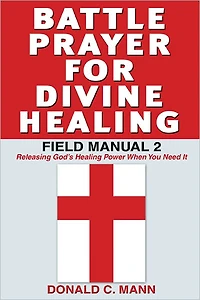 Battle Prayer for Divine Healing: Field Manual 2
