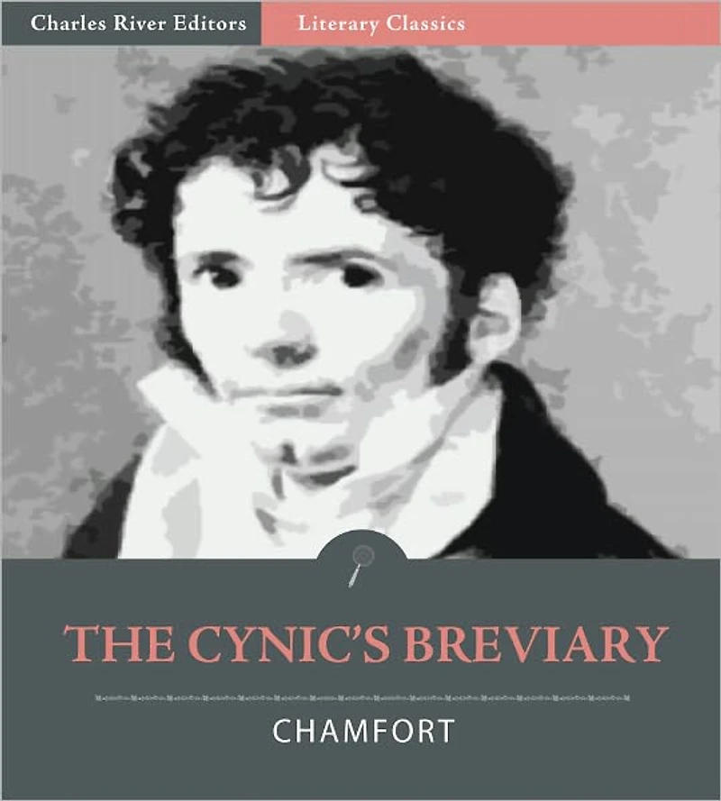 The Cynic’s Breviary, The Maxims and Anecdotes from Nicolas de Chamfort