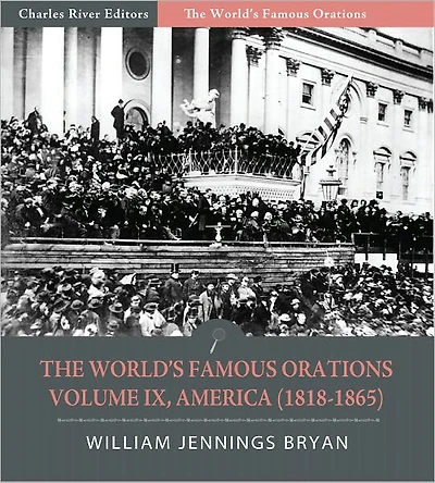 The World's Famous Orations: Volume IX, America (1818-1865) (Illustrated)