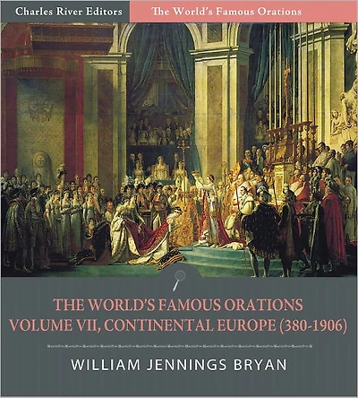 The World's Famous Orations: Volume VII, Continental Europe (380-1906) (Illustrated)
