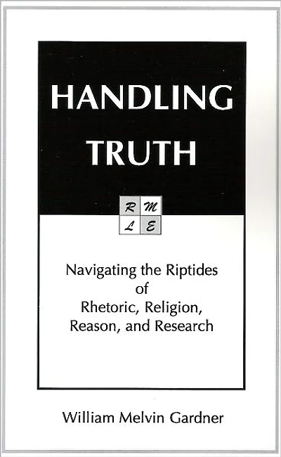 Handling Truth: Navigating the Riptides of Rhetoric, Religion, Reason, and Research