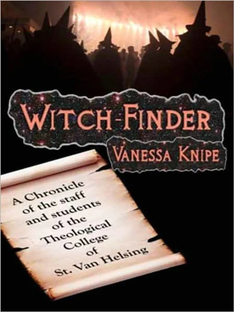Witch-Finder: A Chronicle of The Staff and Students Theological College St. Van Helsing