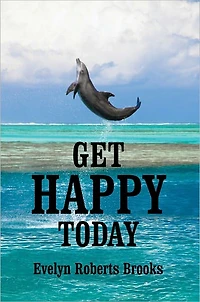 GET HAPPY TODAY: Your Path to Lifelong Happiness
