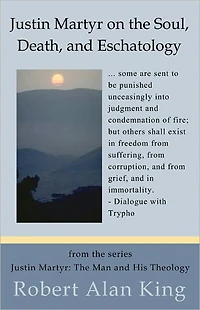 Justin Martyr on the Soul, Death, and Eschatology