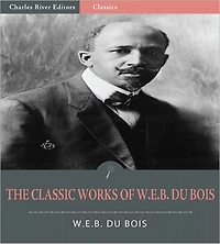 The Classic Works of W.E.B. Du Bois (Illustrated)