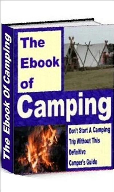 Camping Outdoor Skills eBook - The Book of Camping - Your Ultimate Guide to Family and Scouts Camping..