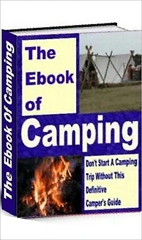 Camping Outdoor Skills eBook - The Book of Camping - Your Ultimate Guide to Family and Scouts Camping..