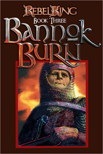 Rebel King Book Three Bannok Burn