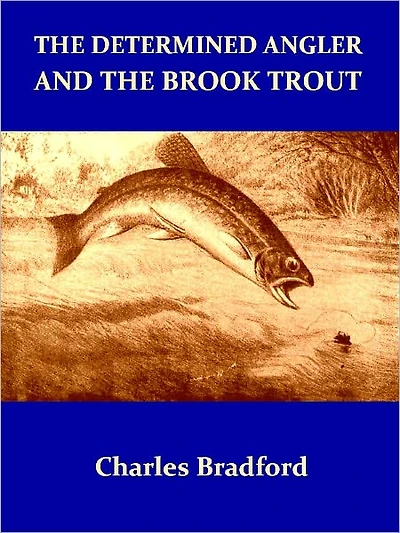 The Determined Angler and the Brook Trout, Second Edition [Illustrated]