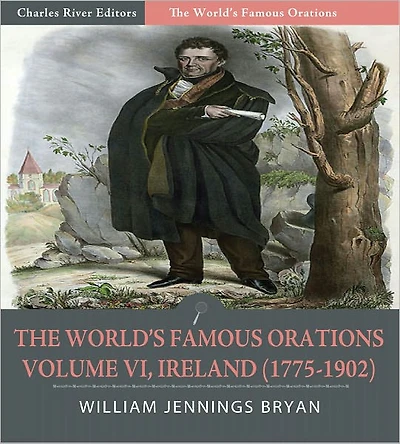 The World's Famous Orations: Volume VI, Ireland (1775-1902) (Illustrated)