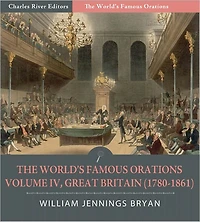 The World's Famous Orations: Volume IV, Great Britain (1780-1861) (Illustrated)