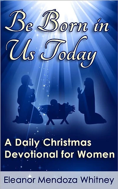Be Born in Us Today: A Christmas Devotional for Women