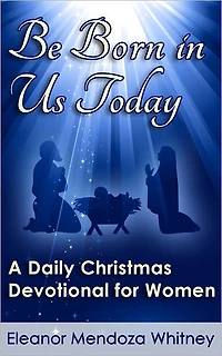 Be Born in Us Today: A Christmas Devotional for Women
