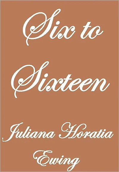 SIX TO SIXTEEN