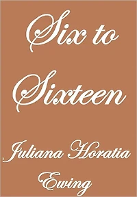 SIX TO SIXTEEN