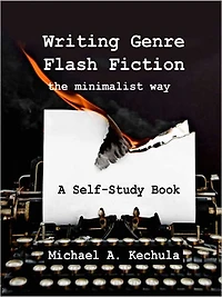Writing Genre Flash Fiction the Minimalist Way: A Self-Study Book