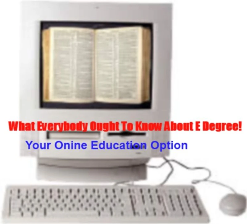 What Everybody Ought To Know About E Degree!: Your Online Education Options