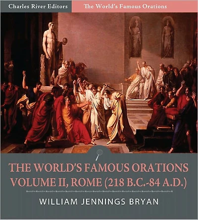 The World's Famous Orations: Volume II, Rome (218 B.C.-84 A.D.) (Illustrated)