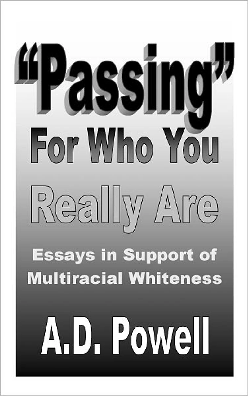 Passing For Who You Really Are: Essays in Support of Multiracial Whiteness
