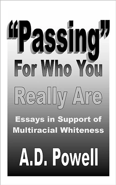 Passing For Who You Really Are: Essays in Support of Multiracial Whiteness