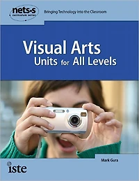Visual Arts Units for All Levels: NETS Curriculum Series