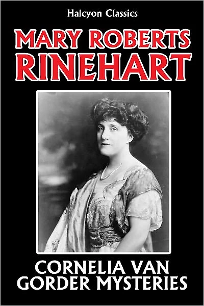 The Cornelia Van Gorder Mysteries by Mary Roberts Rinehart