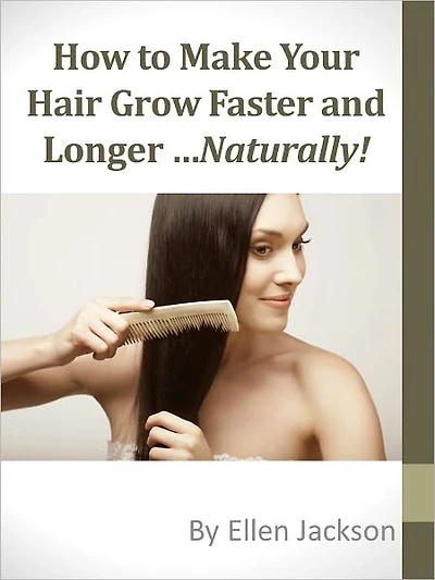 How To Make Your Hair Grow Faster and Longer ...Naturally