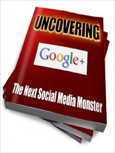 Uncovering Google+ - The Next Social Media Monster (Recommended)