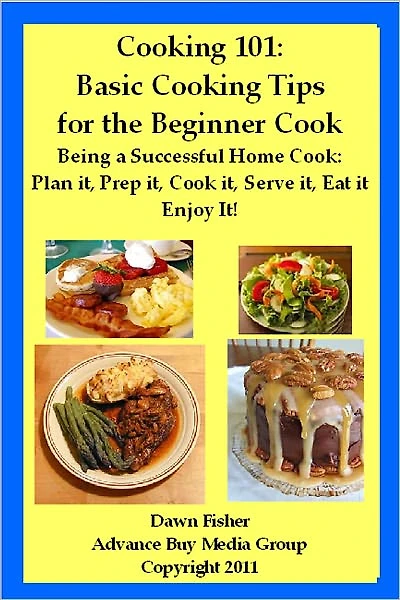 Cooking 101: Basic Cooking Tips for the Beginner Cook
