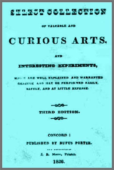 A Select Collection of Valuable and Curious Arts and Interesting Experiments, Which are Well Explained and Warranted Genuine and may be Performed Easily, Safely, and at Little Expense