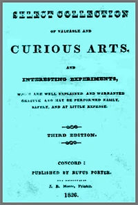 A Select Collection of Valuable and Curious Arts and Interesting Experiments, Which are Well Explained and Warranted Genuine and may be Performed Easily, Safely, and at Little Expense