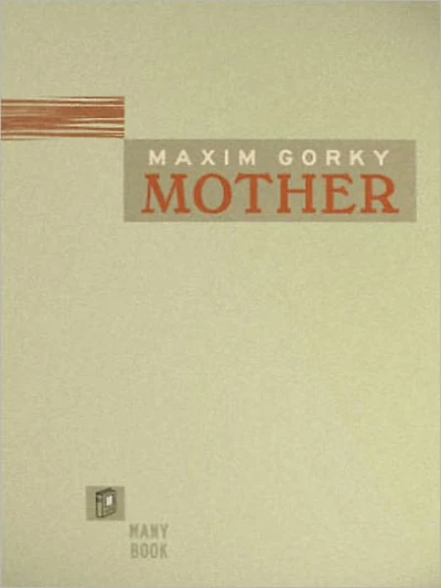 Mother: A Literary Classic By Maxim Gorky!