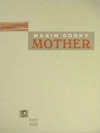 Mother: A Literary Classic By Maxim Gorky!