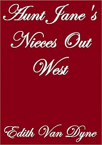 Aunt Jane's Nieces Out West