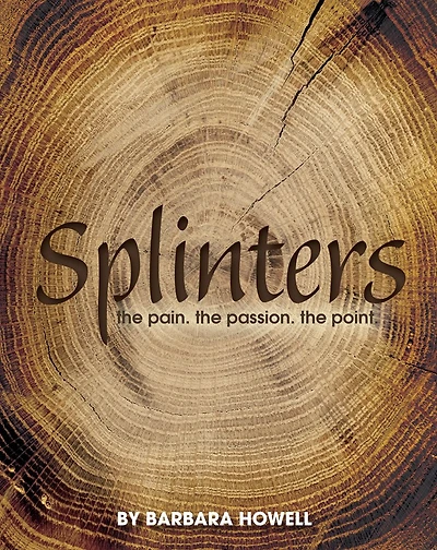 Splinters: The Pain, The Passion, The Point