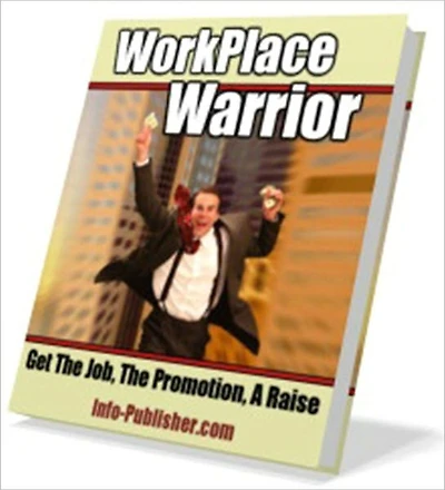 Workplace Warrior - Get The Job, The Promotion, A Raise