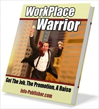 Workplace Warrior - Get The Job, The Promotion, A Raise